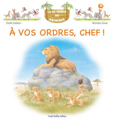 La vie secrète des animaux t.4 : À vos ordres, Chef!