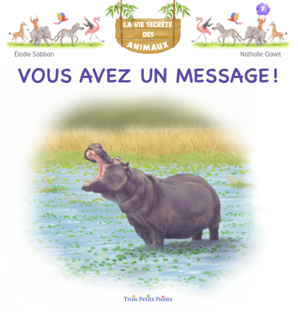 La vie secrète des animaux T. 7 : Vous avez un message !