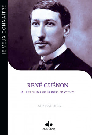 Je Veux Connaître René Guénon Tome 3: les suites ou la mise en oeuvre